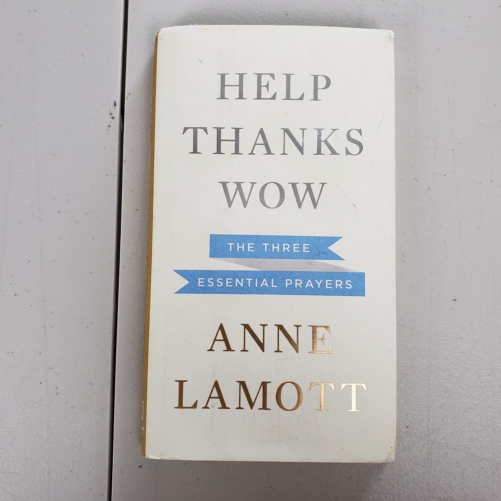 Help Thanks Wow The Three Essential Prayers Anne Lamott Hardcover 2012 Book